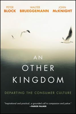 An Other Kingdom: Departing the Consumer Culture Paperback Wiley