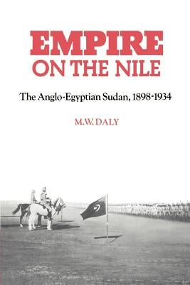 Empire on the Nile: The Anglo-Egyptian Sudan, 1898 1934 Paperback Cambridge University Press