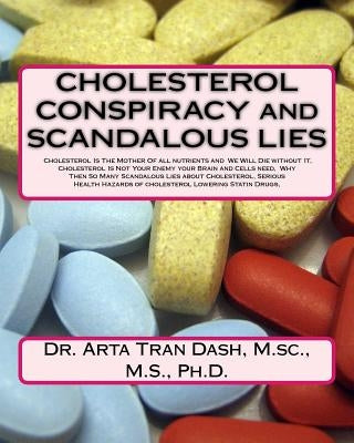 CHOLESTEROL CONSPIRACY and SCANDALOUS LIES: Cholesterol Is The Mother Of all nutrients and We Will Die without It, Cholesterol Is Not Your Enemy your Paperback Createspace Independent Publishing Platform