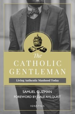 Paperback of The Catholic Gentleman: Living Authentic Manhood Today by Ignatius Press, showing the book cover with title and author.