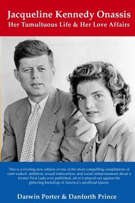 Jacqueline Kennedy Onassis: Her Tumultuous Life and Her Love Affairs Paperback Blood Moon Productions, Ltd.