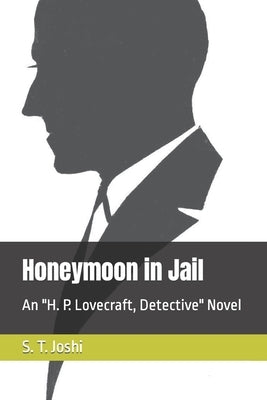 Honeymoon in Jail: An H. P. Lovecraft, Detective Novel Paperback Independently Published