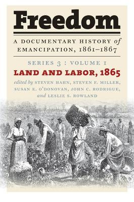Freedom: A Documentary History of Emancipation, 1861-1867: Series 3, Volume 1: Land and Labor, 1865 Paperback University of North Carolina Press