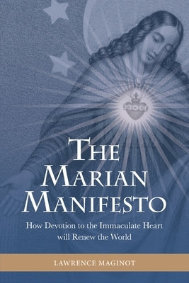 The Marian Manifesto: How Devotion to the Immaculate Heart will Renew the World Paperback World Apostolate of Fatima, USA