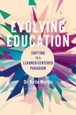 Evolving Education: Shifting to a Learner-Centered Paradigm Paperback Impress, LP