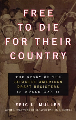 Free to Die for Their Country: The Story of the Japanese American Draft Resisters in World War II Paperback University of Chicago Press