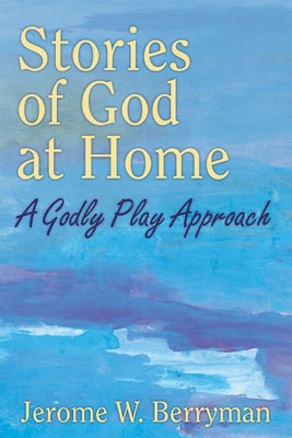 Stories of God at Home: A Godly Play Approach Paperback Church Publishing