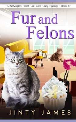 Fur and Felons: A Norwegian Forest Cat Café Cozy Mystery - Book 10 Paperback Independently Published