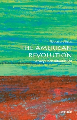 The American Revolution: A Very Short Introduction Oxford University Press, USA