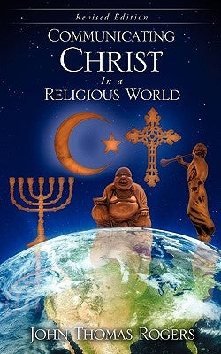 Communicating Christ In a Religious World Paperback Xulon Press