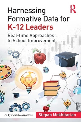 Harnessing Formative Data for K-12 Leaders: Real-Time Approaches to School Improvement Paperback Routledge