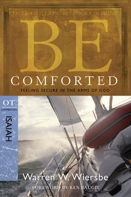 Be Comforted: Feeling Secure in the Arms of God: OT Commentary Isaiah Paperback David C Cook