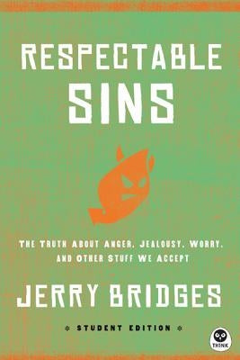 Respectable Sins Student Edition: The Truth about Anger, Jealousy, Worry, and Other Stuff We Accept Paperback Th1nk Books