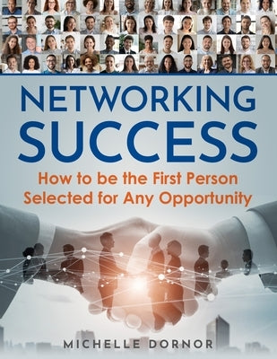 Networking Success: How to be the First Person Selected for Any Opportunity Paperback Dornor Consulting LLC