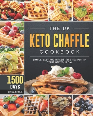 The UK Keto Chaffle Cookbook: 1500-Day Simple, Easy and Irresistible Recipes to Start off Your Day 、 Paperback Independently Published