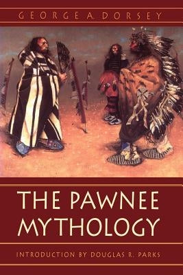 The Pawnee Mythology Paperback University of Nebraska Press