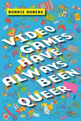 Video Games Have Always Been Queer Paperback New York University Press