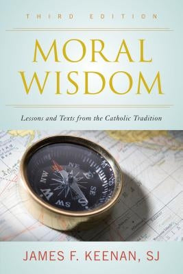 Moral Wisdom: Lessons and Texts from the Catholic Tradition Paperback Rowman & Littlefield Publishers