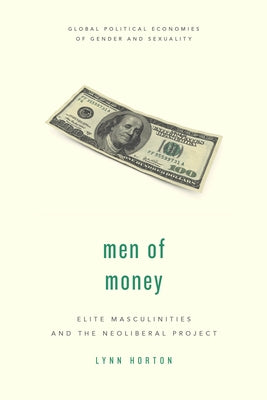 Men of Money: Elite Masculinities and the Neoliberal Project Paperback Rowman & Littlefield Publishers