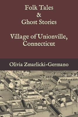 Folk Tales and Ghost Stories - Village of Unionville Connecticut Paperback Independently Published
