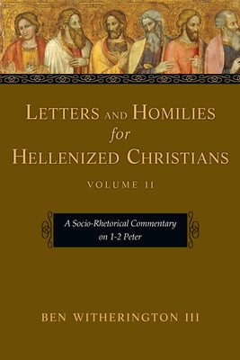 Letters and Homilies for Hellenized Christians: A Socio-Rhetorical Commentary on 1-2 Peter Paperback IVP Academic
