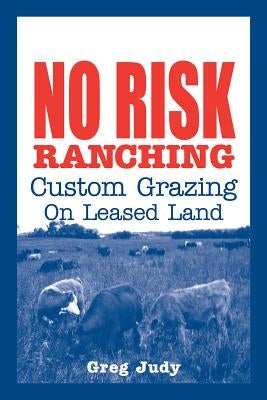 No Risk Ranching: Custom Grazing on Leased Land Paperback Green Park Press