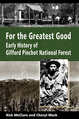 For the Greatest Good: Early History of Gifford Pinchot National Forest Paperback Northwest Interpretive Association
