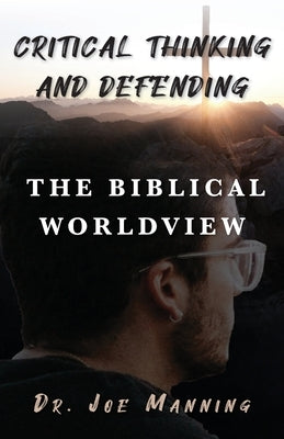 Critical Thinking and Defending the Biblical Worldview Paperback Trilogy Christian Publishing