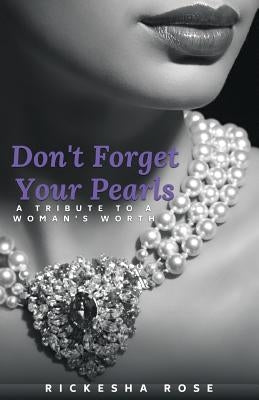 Don't Forget Your Pearls by Rose, Rickesha