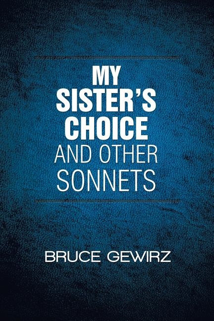My Sister's Choice and Other Sonnets Paperback Xlibris Us