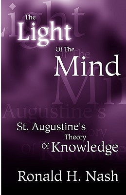 The Light of the Mind: St. Augustine's Theory of Knowledge Paperback Academic Renewal Press