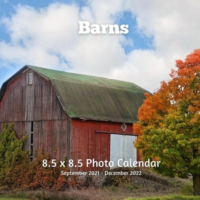 Barns 8.5 X 8.5 Calendar September 2021 -December 2022: Monthly Calendar with U.S./UK/ Canadian/Christian/Jewish/Muslim Holidays- Nature Paperback Independently Published