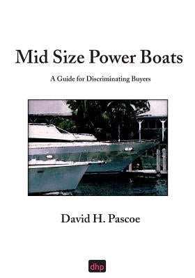 Mid Size Power Boats: A Guide for Discriminating Buyers Paperback D. H. Pascoe & Co., Inc.
