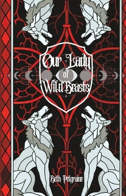 Our Lady of Wild Beasts Paperback Independently Published