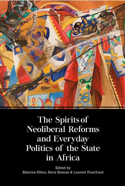The Spirits of Neoliberal Reforms and Everyday Politics of the State in Africa Paperback Amalion Publishing
