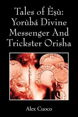 Tales of Èṣù: Yorùbá Divine Messenger And Trickster Orisha Paperback Outskirts Press