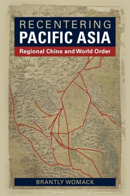 Recentering Pacific Asia: Regional China and World Order Paperback Cambridge University Press
