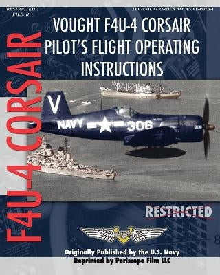 Vought F4U-4 Corsair Pilot's Flight Operating Instructions Paperback Periscope Film LLC