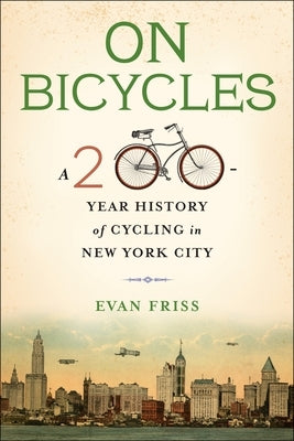 On Bicycles: A 200-Year History of Cycling in New York City Paperback Columbia University Press