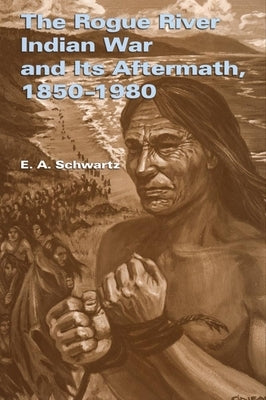 The Rogue River Indian War and Its Aftermath, 1850-1980 Paperback University of Oklahoma Press