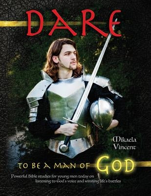 Dare to Be a Man of God (Bible study guide/devotion workbook manual to manhood on armor of God, spiritual warfare, experiencing God's power, freedom f Paperback Createspace Independent Publishing Platform