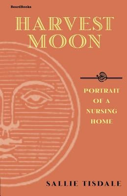 Harvest Moon: Portrait of a Nursing Home Paperback Beard Books