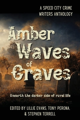 Amber Waves of Graves: Unearth the darker side of rural life Paperback Speed City Press
