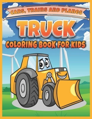 Truck, Cars, Trains, and Planes Coloring Book For kids: Cool Trucks, Cars, Planes, Boats and more Vehicles coloring book for kids and toddlers, presch Paperback Independently Published