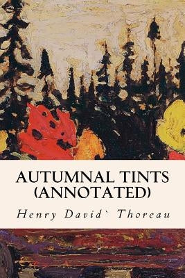 Autumnal Tints (annotated) Paperback Createspace Independent Publishing Platform