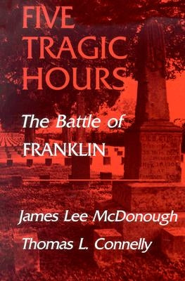 Five Tragic Hours: The Battle of Franklin Paperback Univ Tennessee Press