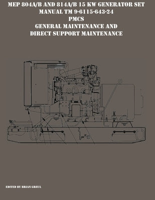 MEP 804A/B and 814A/B 15 KW Generator Set Manual TM 9-6115-643-24 PMCS, General Maintenance and Direct Support Maintenance Paperback Ocotillo Press