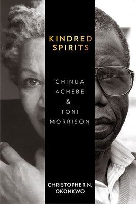 Kindred Spirits: Chinua Achebe and Toni Morrison Paperback University of Virginia Press