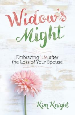 Widow's Might: Embracing Life After the Loss of Your Spouse Paperback Broadstreet Publishing