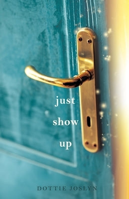 Just Show Up Paperback Mill City Press, Inc